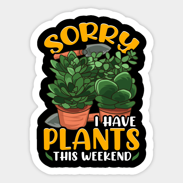 Sorry I Have Plants This Weekend Gardening Pun Sticker by theperfectpresents